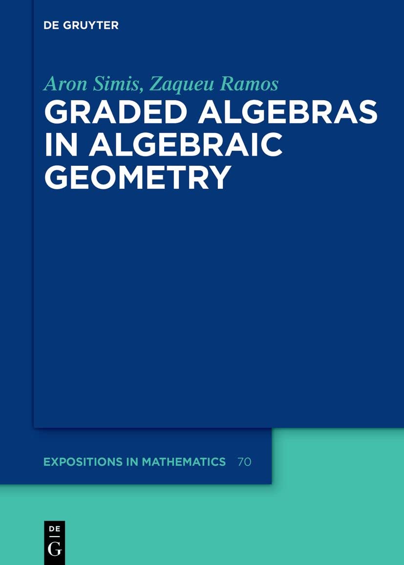 Buy Graded Algebras in Algebraic Geometry: 70 (De Gruyter Expositions in Mathematics, 70) — BookShops.in