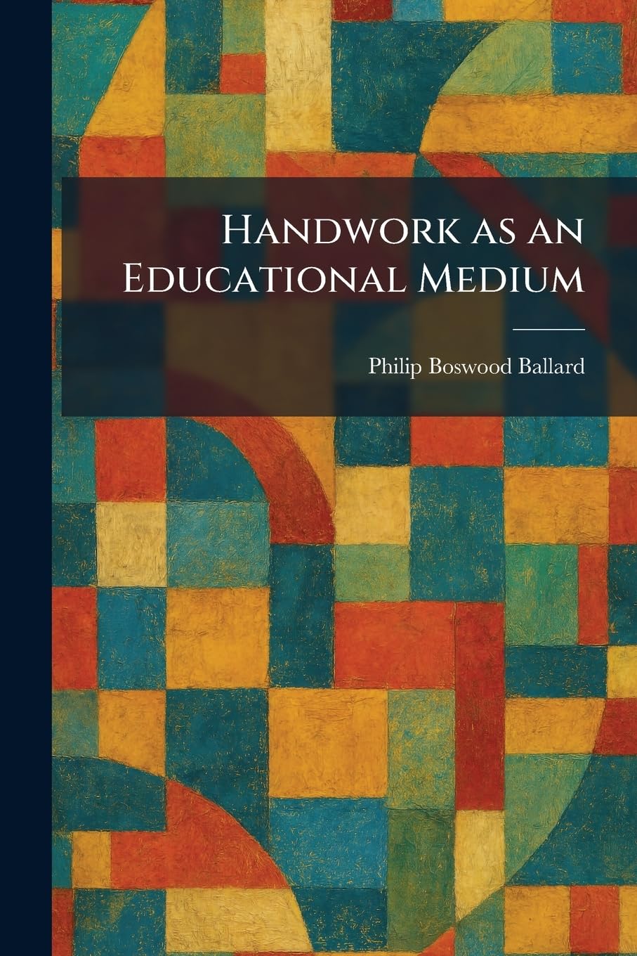Buy Handwork as an Educational Medium by Philip Boswood Ballard — BookShops.in
