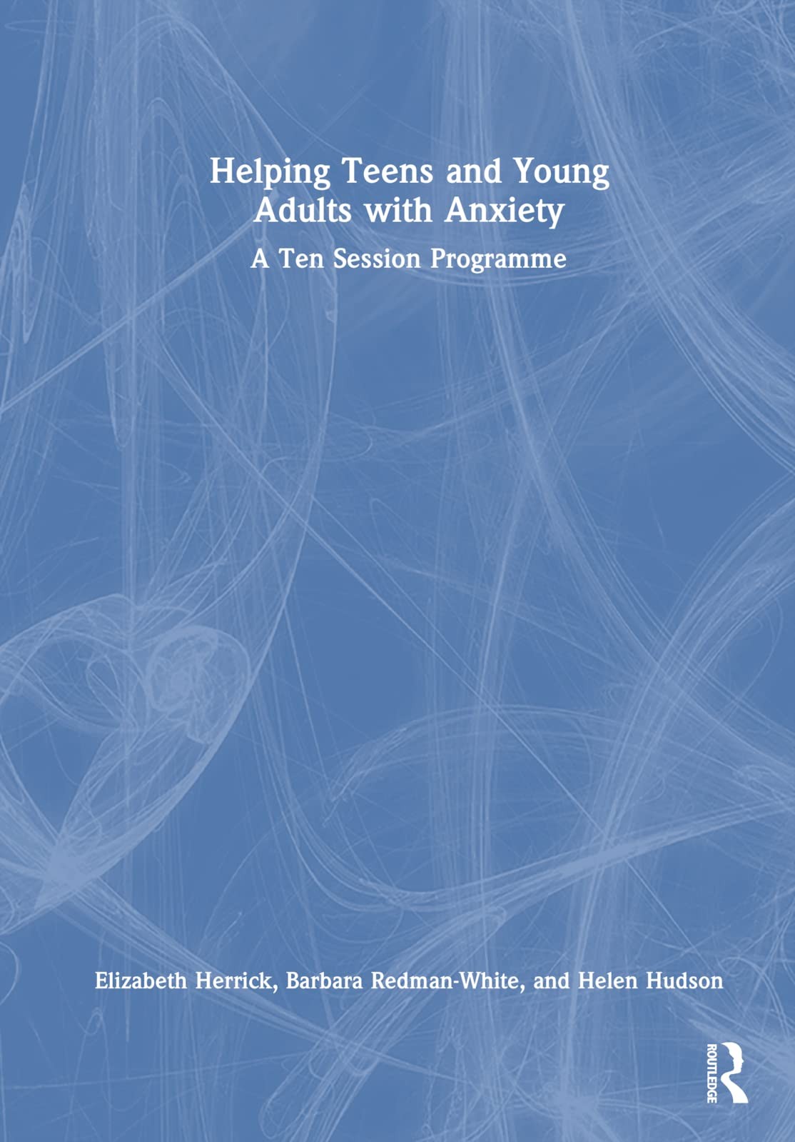 Buy Helping Teens and Young Adults with Anxiety (English, Herrick Elizabeth | Barbara Redman-White | Helen Hudson) — BookShops.in