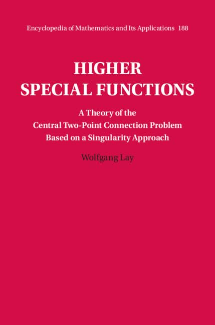Buy Higher Special Functions: A Theory of the Central Two-Point Connection Problem Based on a Singularity Approach: 188 (Encyclopedia of Mathematics and its Applications, Series Number 188) — BookShops.in
