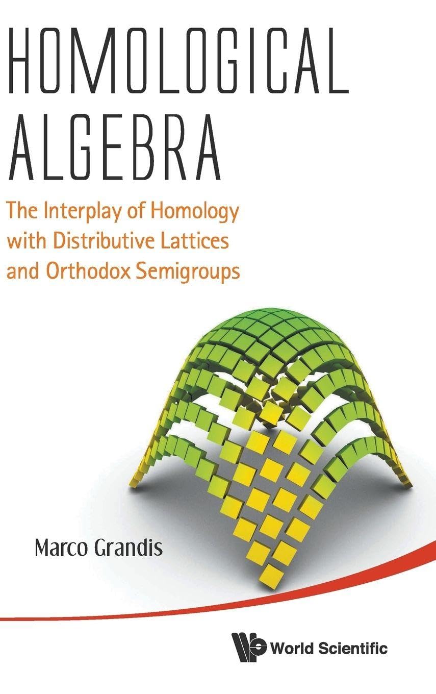 Buy Homological Algebra: The Interplay of Homology With Distributive Lattices and Orthodox Semigroups — BookShops.in