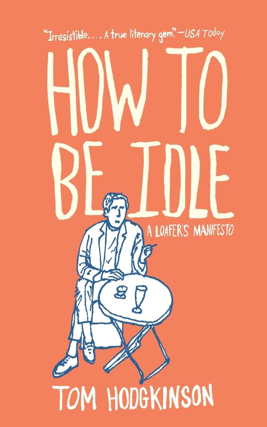 Buy How to Be Idle: A Loafer's Manifesto by Tom Hodgkinson — BookShops.in