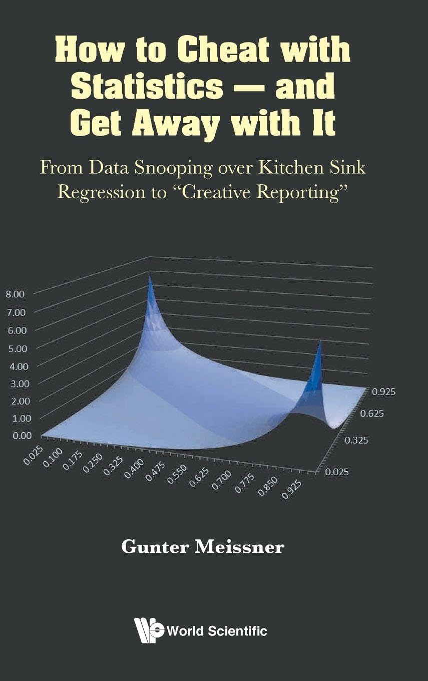 Buy How to Cheat With Statistics - and Get Away With It: From Data Snooping over Kitchen Sink Regression to "Creative Reporting" — BookShops.in