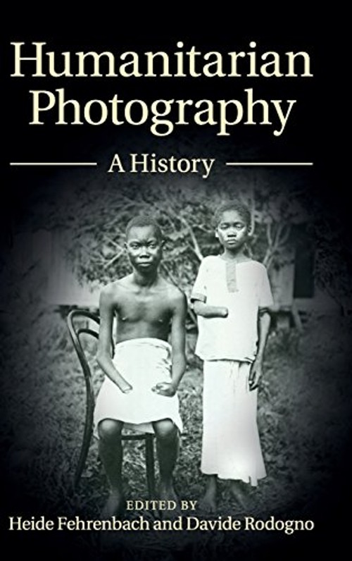 Humanitarian Photography: A History by Heide Fehrenbach view 2