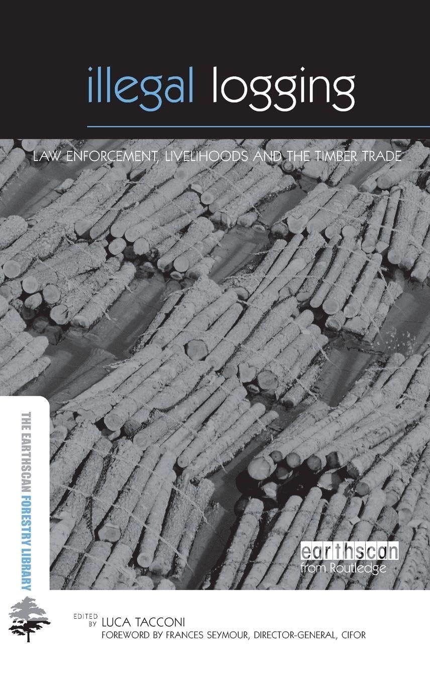 Buy Illegal Logging: Law Enforcement, Livelihoods and the Timber — BookShops.in