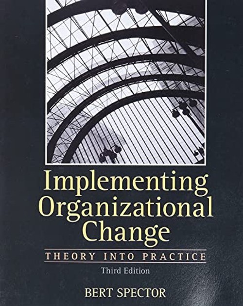 Implementing Organizational Change: Theory into Practice – Bert Spector view 2