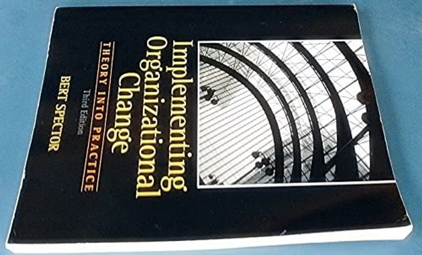 Implementing Organizational Change: Theory into Practice – Bert Spector view 7
