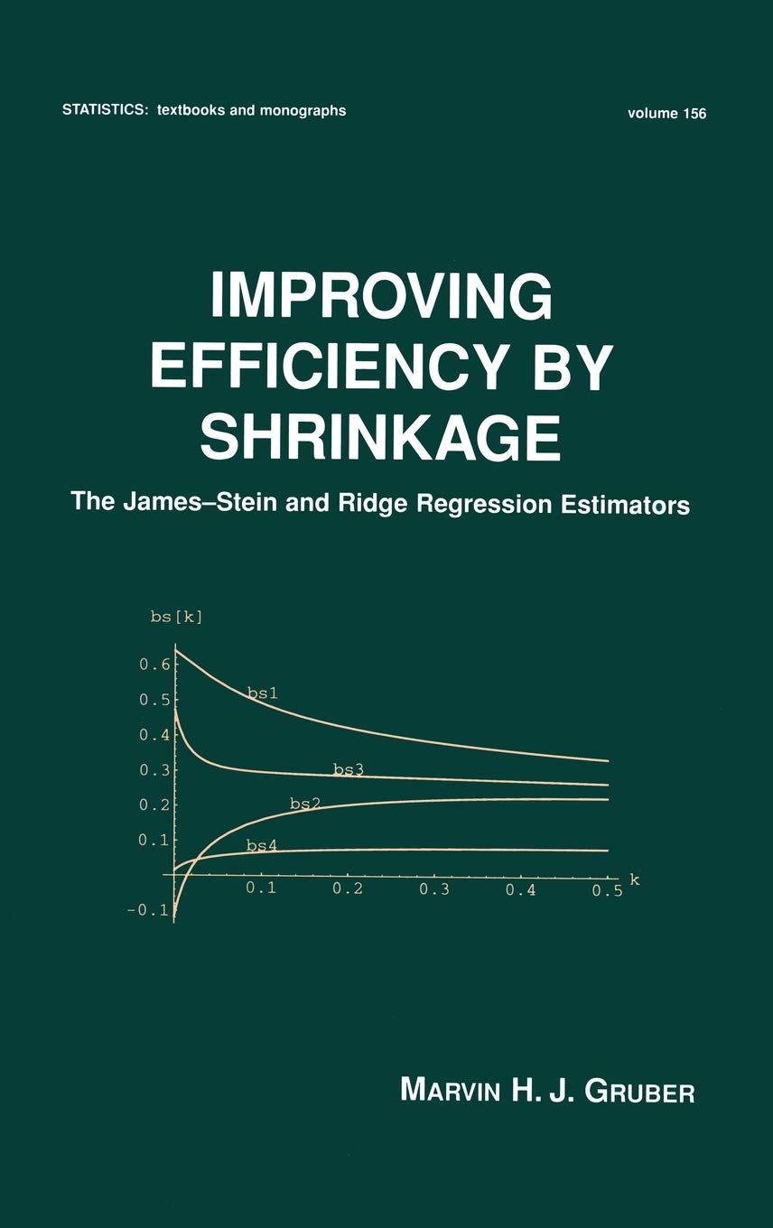 Buy Improving Efficiency by Shrinkage: The James-Stein and Ridge Regression Estimators: 156 (Statistics: a Series of Textbooks and Monographs, 156) — BookShops.in