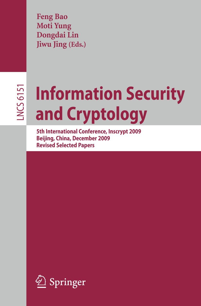 Information Security and Cryptology: 5th International Conference, Inscrypt 2009, Beijing, China, December 12-15, 2009. Revised Selected Papers: 6151 | by Feng Bao | Moti Yung | Dongdai Lin | Springer-Verlag Berlin and Heidelberg GmbH & Co. K | English | 2010th Edition