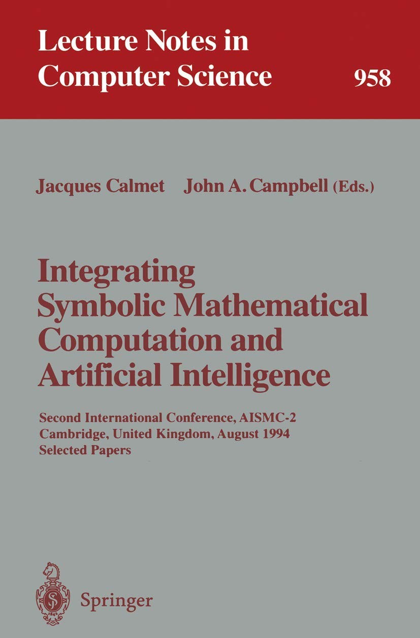 Buy Integrating Symbolic Mathematical Computation and Artificial Intelligence (English, Jacques Calmet | John A. Campbell) — BookShops.in