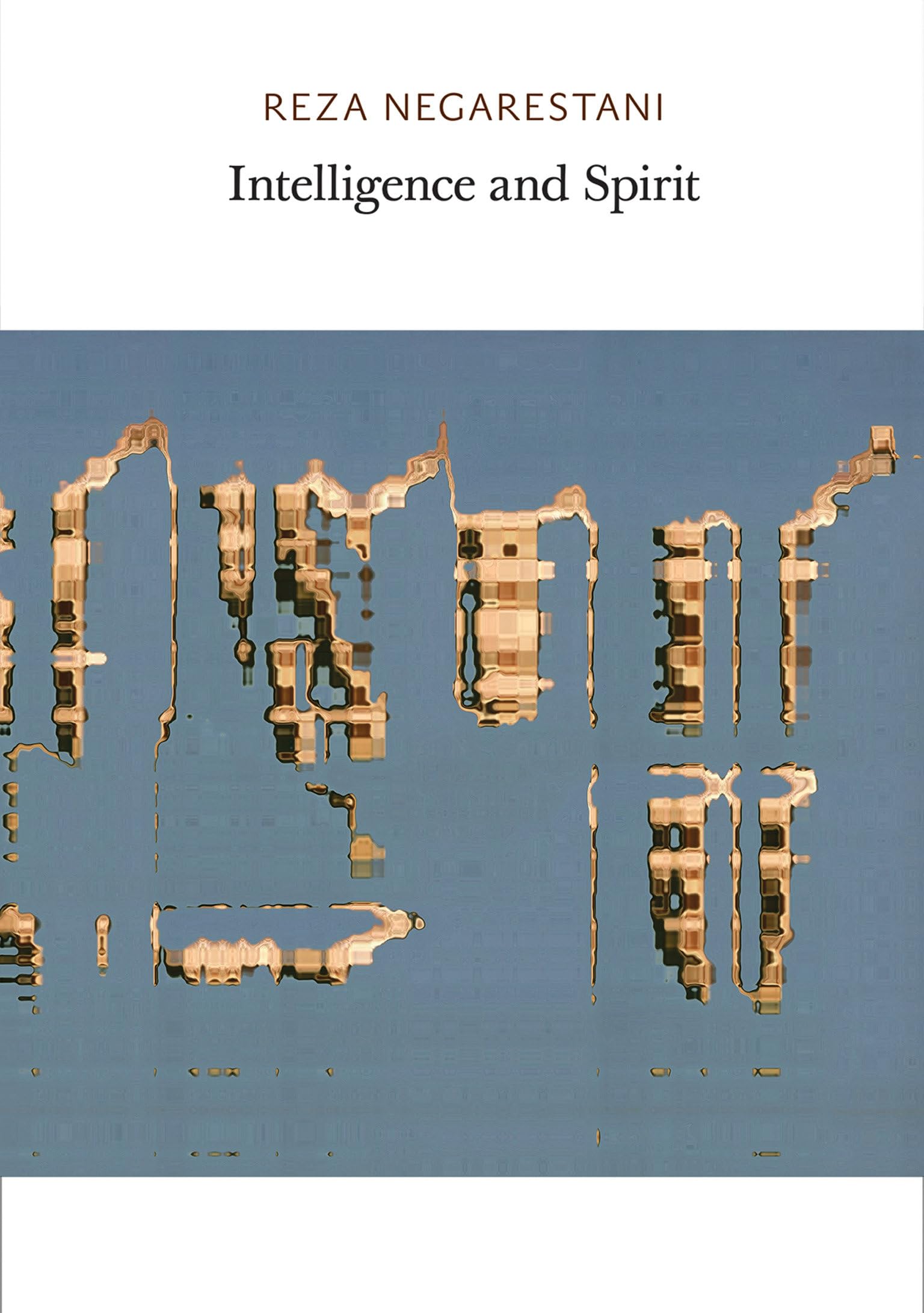 Buy Intelligence and Spirit by Reza Negarestani — BookShops.in