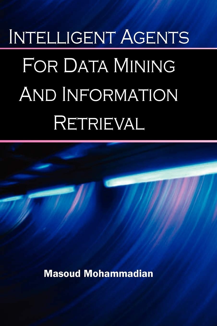 Buy Intelligent Agents for Data Mining and Information Retrieval (English, Masoud Mohammadian) — BookShops.in