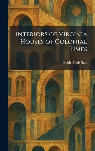 Buy Interiors of Virginia Houses of Colonial Times — BookShops.in