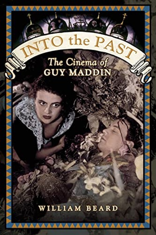 Into the Past: The Cinema of Guy Maddin – William Beard view 2