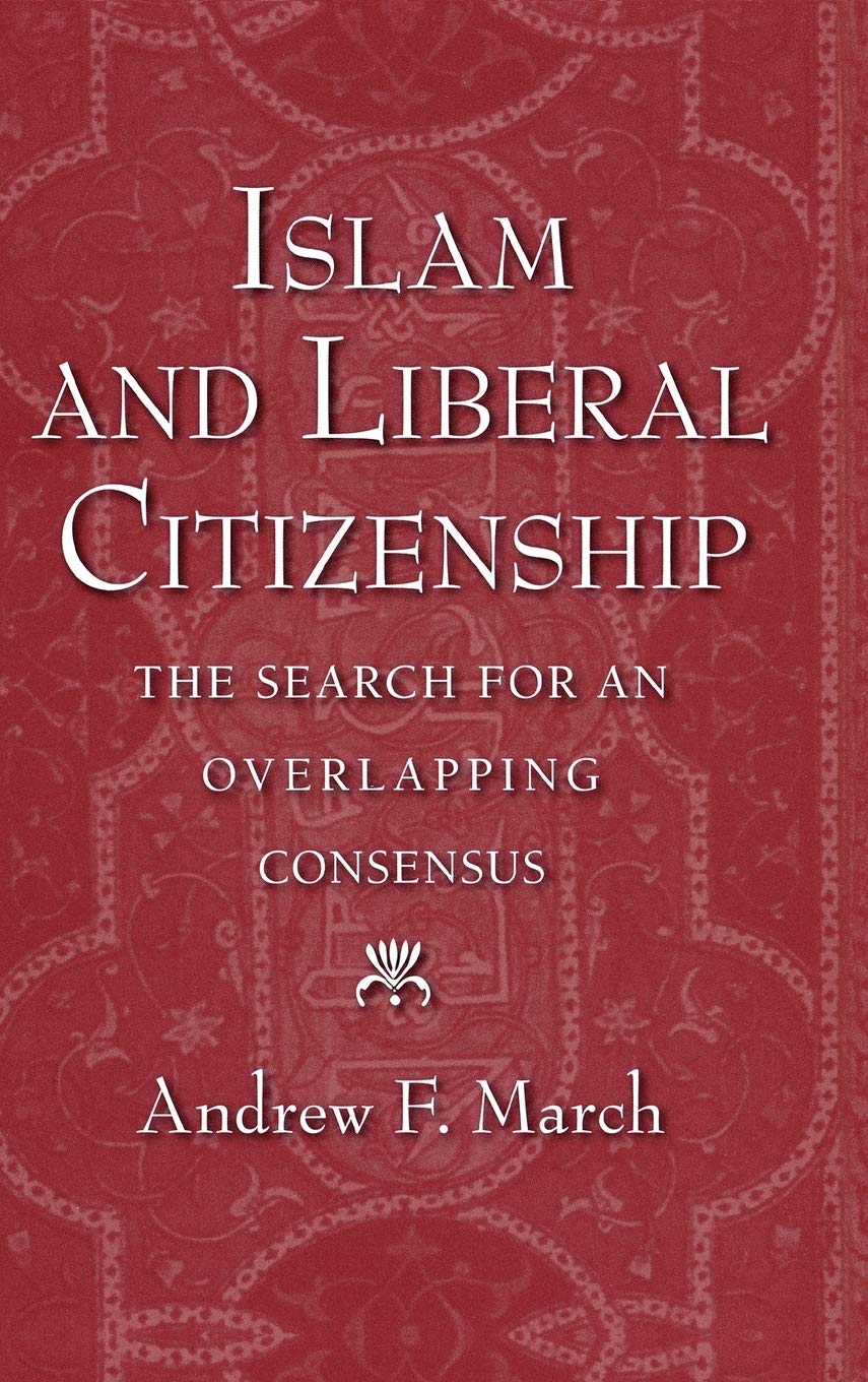Buy Islam and Liberal Citizenship: The Search for an Overlapping Consensus by Andrew F. March — BookShops.in