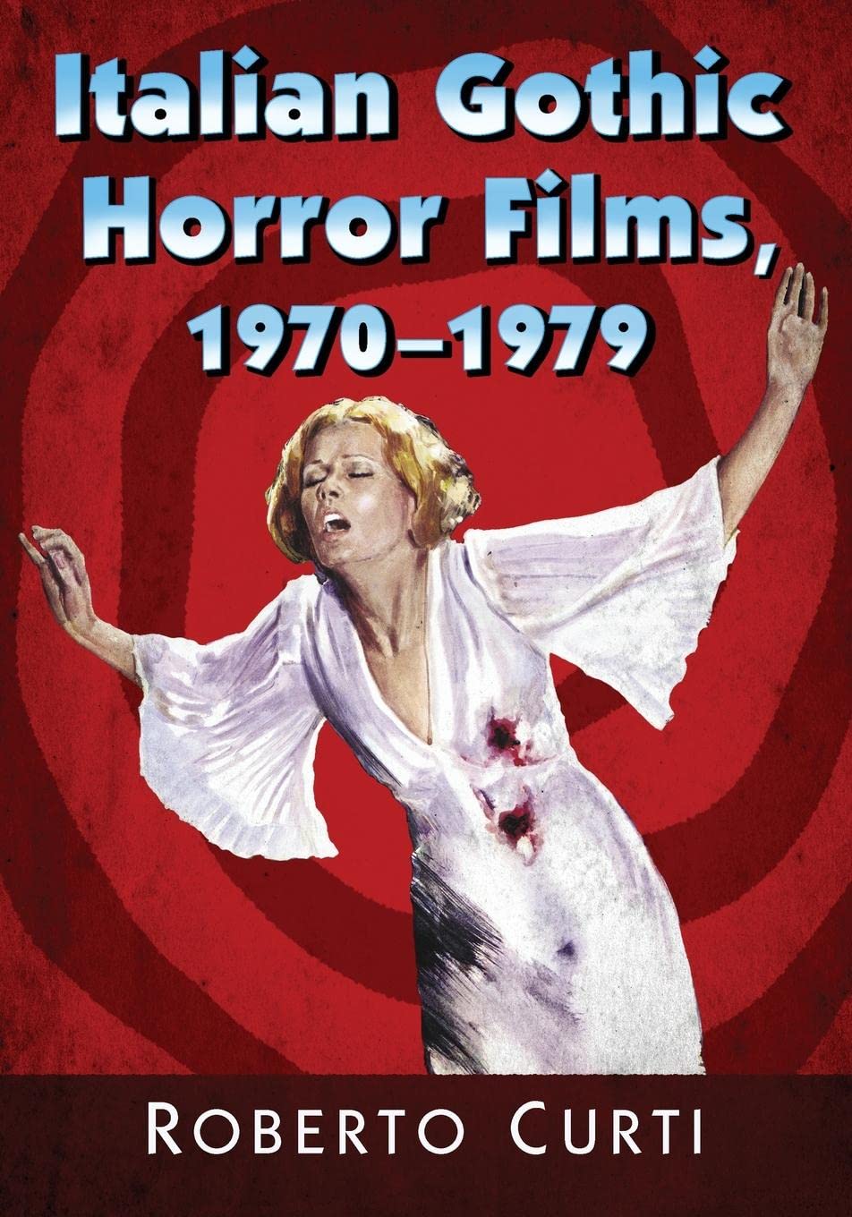 Buy Italian Gothic Horror Films, 1970-1979 by Roberto Curti — BookShops.in