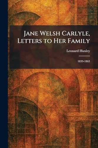 Jane Welsh Carlyle, Letters to Her Family: 1839-1863 view 2