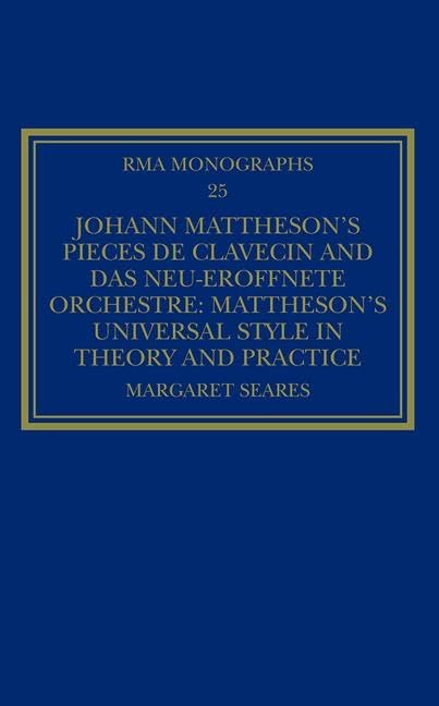 Buy Johann Mattheson's Pièces de Clavecin and Das Neu-Eröffnete Orchestre (English, Margaret Seares) — BookShops.in
