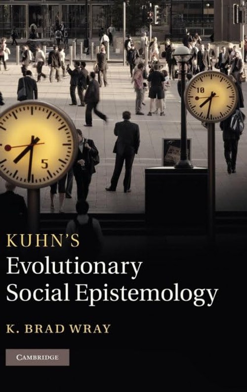 Buy Kuhn's Evolutionary Social Epistemology by K. Brad Wray — BookShops.in