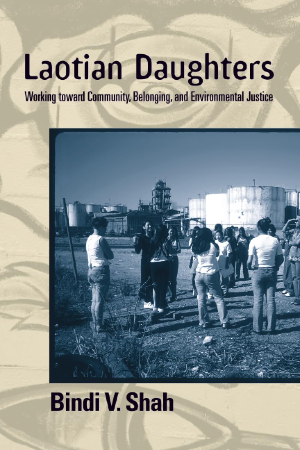 Buy Laotian Daughters: Working Toward Community, Belonging, and Environmental Justice by Bindi V. Shah — BookShops.in