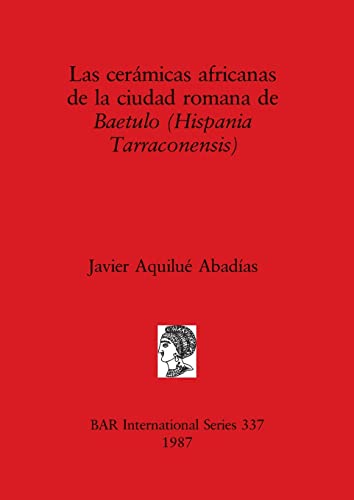 Las Ceramicas Africanas de la Ciudad Romana de Baetulo: 337 | by Javier Aquilué Abadías | ‎ BAR Publishing | ‎ Spanish view 2