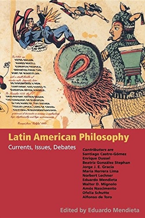 Latin American Philosophy: Currents, Issues, Debates – Eduardo Mendieta view 2