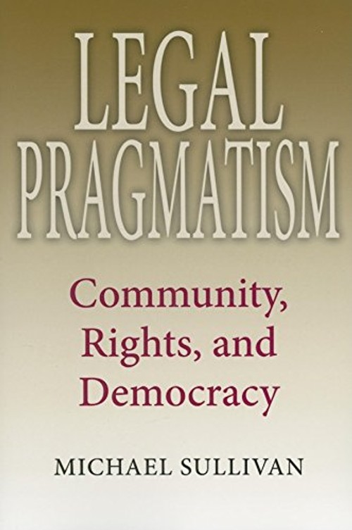 Legal Pragmatism: Community, Rights, and Democracy – Michael Sullivan view 2
