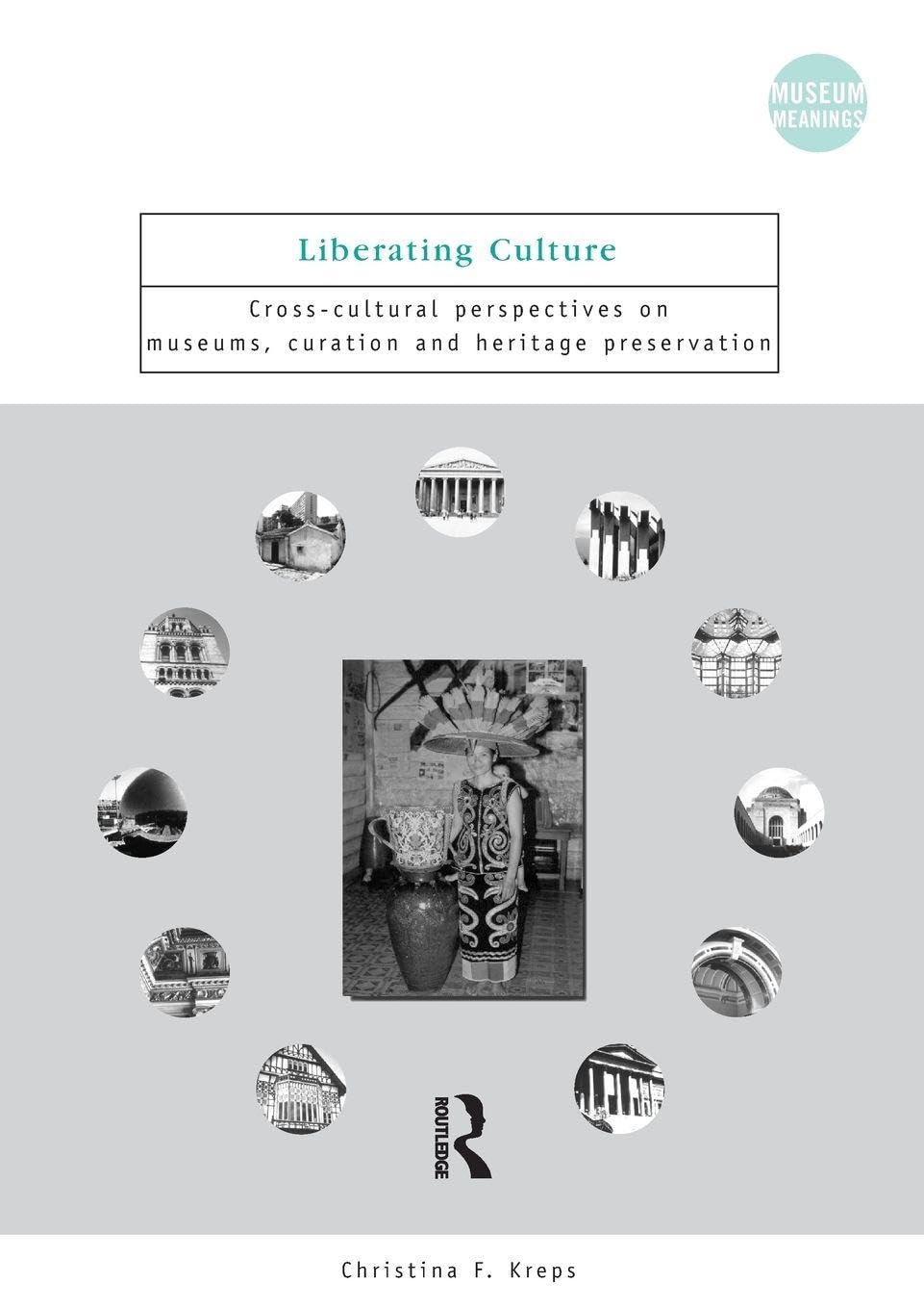 Buy Liberating Culture by Christina Kreps – Museum Studies — BookShops.in