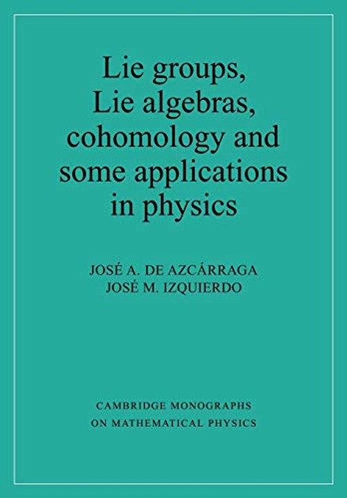 Lie Groups, Lie Algebras, Cohomology and some Applications in Physics – Jose A. de Azcarraga view 2