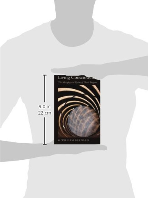 Living Consciousness: The Metaphysical Vision of Henri Bergson – G. William Barnard view 4