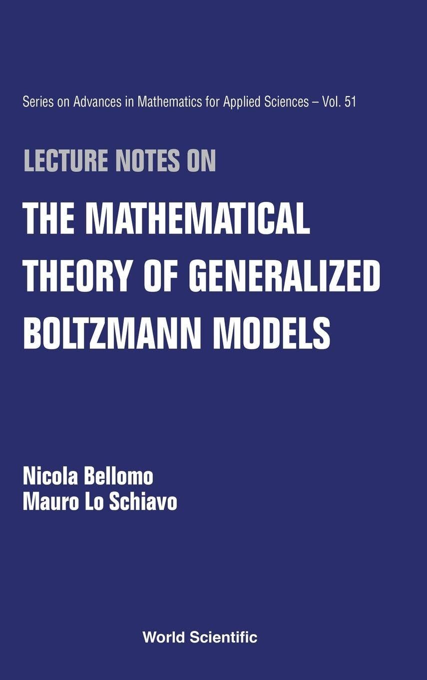 Buy Lecture Notes On The Mathematical Theory Of Generalized Boltzmann Models: 51 (Series on Advances in Mathematics for Applied Sciences) — BookShops.in