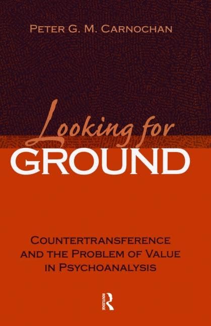 Buy Looking for Ground: Countertransference and the Problem of Value in Psychoanalysis: 21 | by Peter G. M. Carnochan | Routledge | English | 1st Edition — BookShops.in