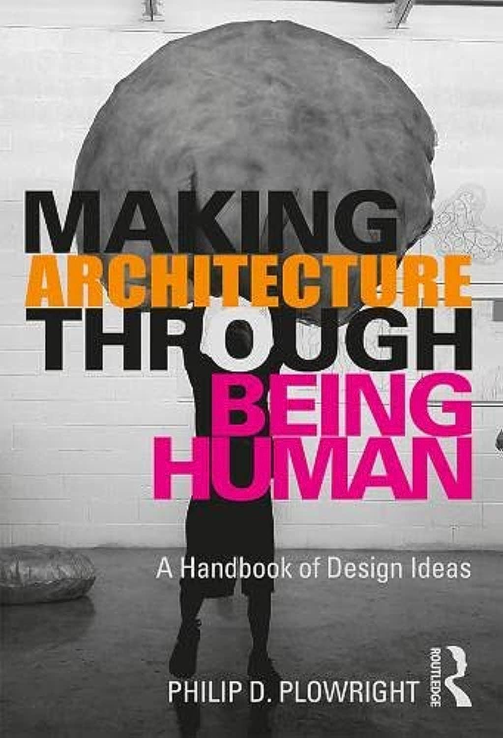 Buy MAKING ARCHITECTURE THROUGH BEING HUMAN: A HANDBOOK OF DESIGN IDEAS — BookShops.in