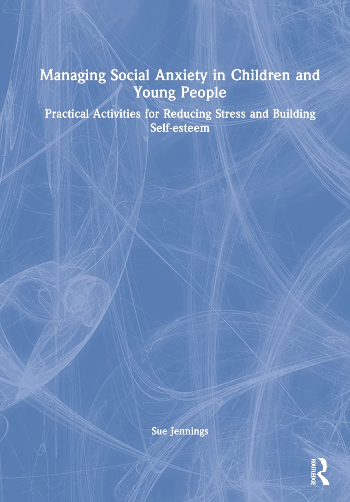 Buy Managing Social Anxiety in Children and Young People (English, Sue Jennings) — BookShops.in