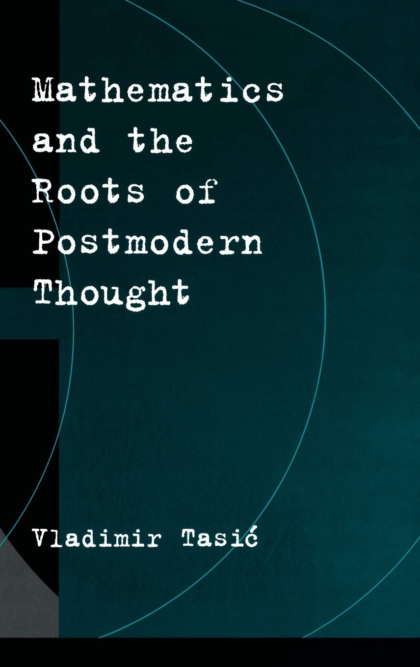 Buy Mathematics and the Roots of Postmodern Thought by Tasic — BookShops.in