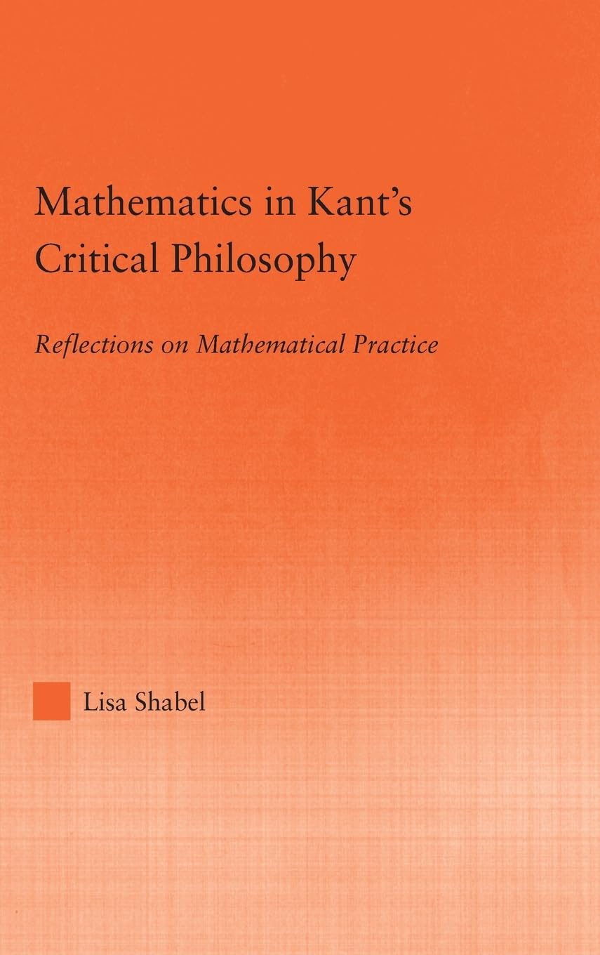 Buy Mathematics in Kant's Critical Philosophy by Lisa Shabel — BookShops.in