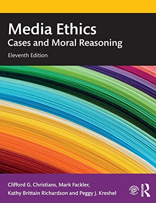 Media Ethics: Cases and Moral Reasoning by Clifford G. Christians – Routledge 11th Edition view 2