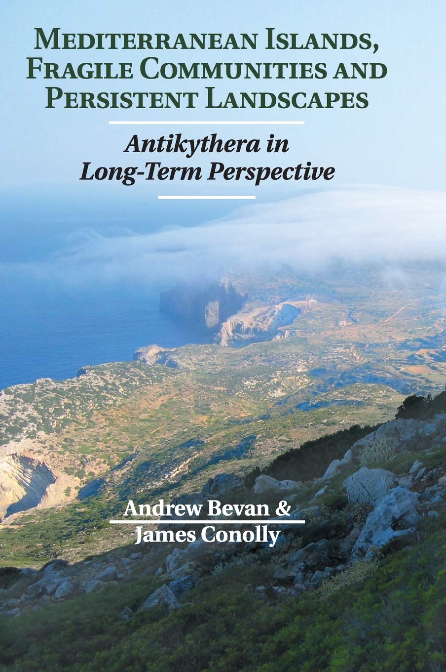 Buy Mediterranean Islands, Fragile Communities and Persistent Landscapes: Antikythera in Long-Term Perspective | by Andrew Bevan | James Conolly | Cambridge University Press | English — BookShops.in
