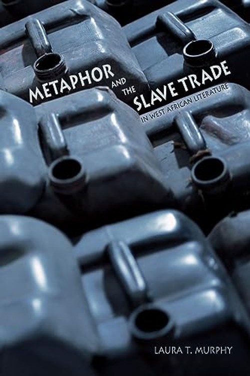Metaphor and the Slave Trade in West African Literature – Laura T. Murphy view 2