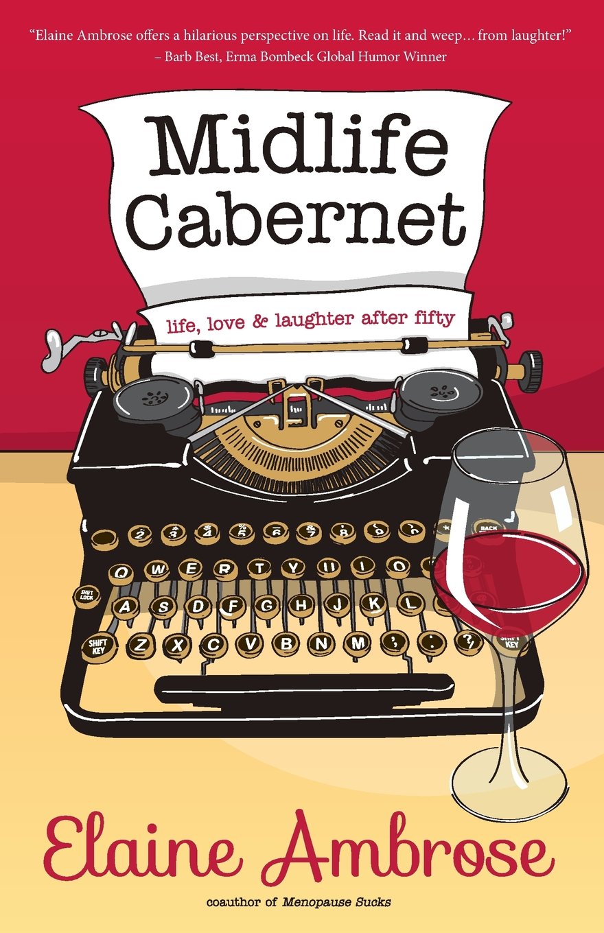 Buy Midlife Cabernet: Life, Love & Laughter After Fifty (Midlife Humor) — BookShops.in