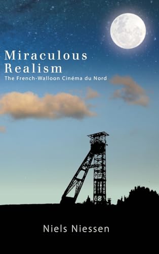 Miraculous Realism: The French-Walloon Cinéma du Nord (SUNY series, Horizons of Cinema) view 2
