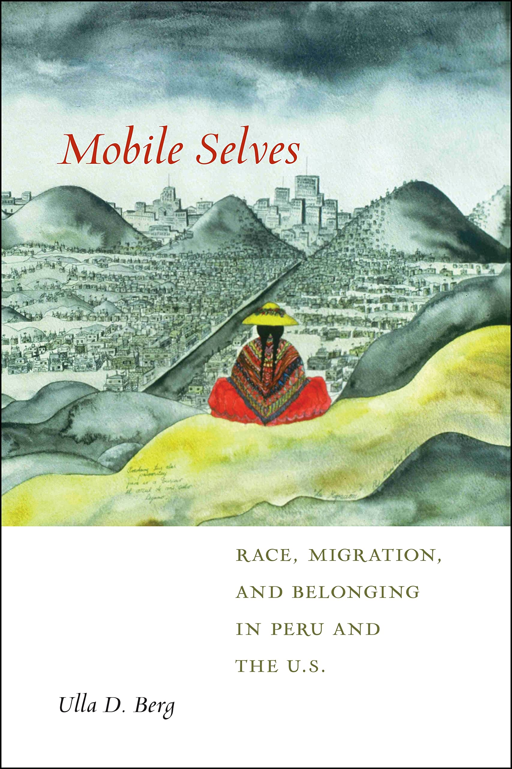 Buy Mobile Selves: Race, Migration, and Belonging in Peru and the U.S. by Ulla D. Berg — BookShops.in