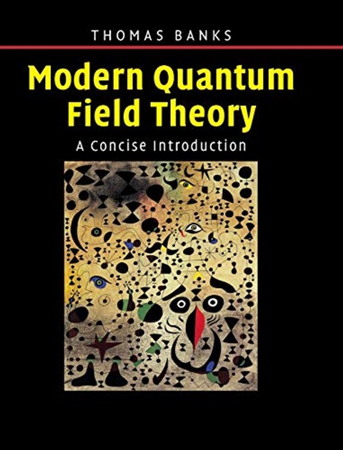 Modern Quantum Field Theory: A Concise Introduction by Tom Banks – Cambridge University Press view 2