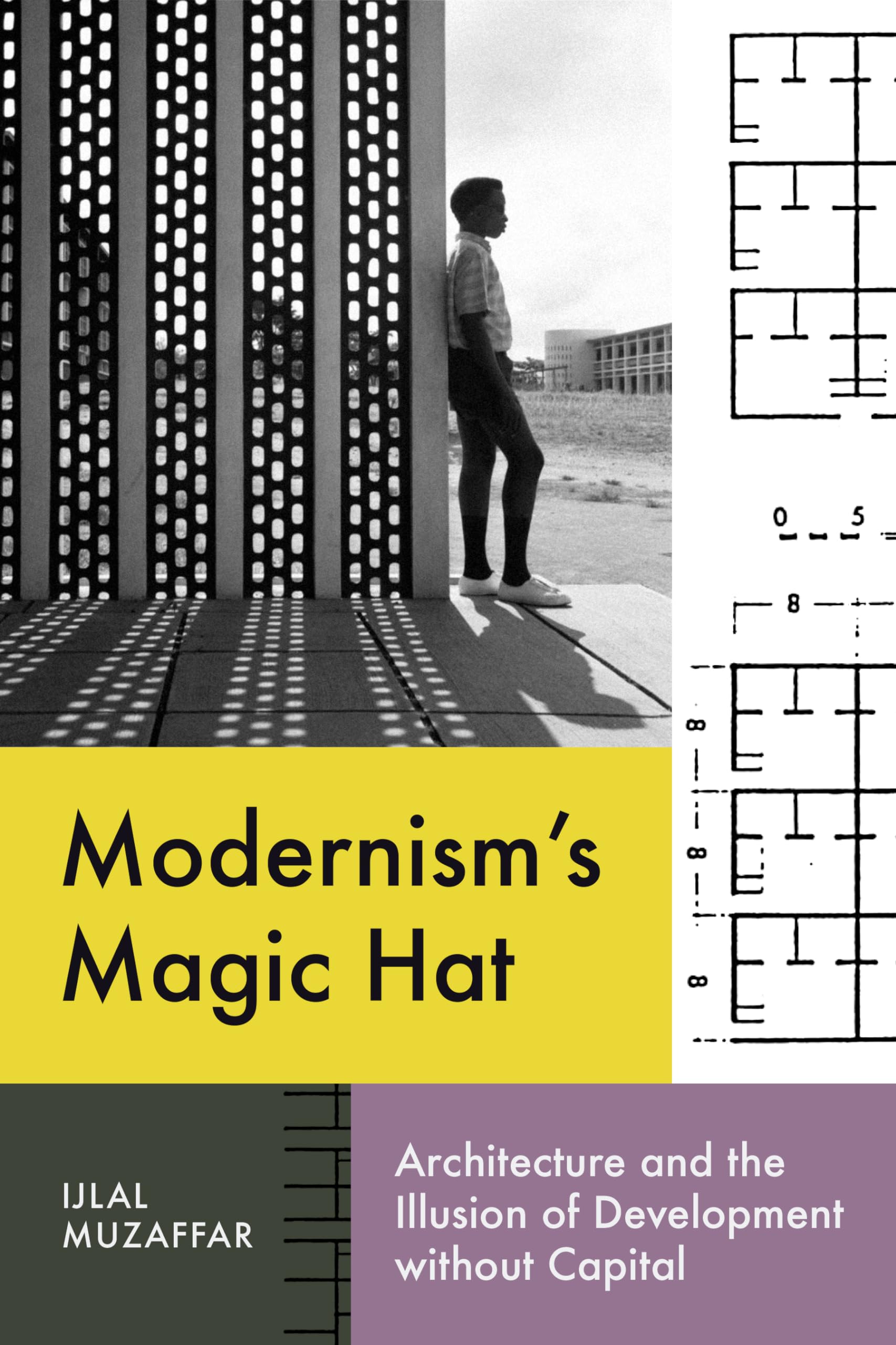 Buy Modernism’s Magic Hat: Architecture and the Illusion of Development Without Capital (Lateral Exchanges: Architecture, Urban Development, and Transnational Practices) — BookShops.in