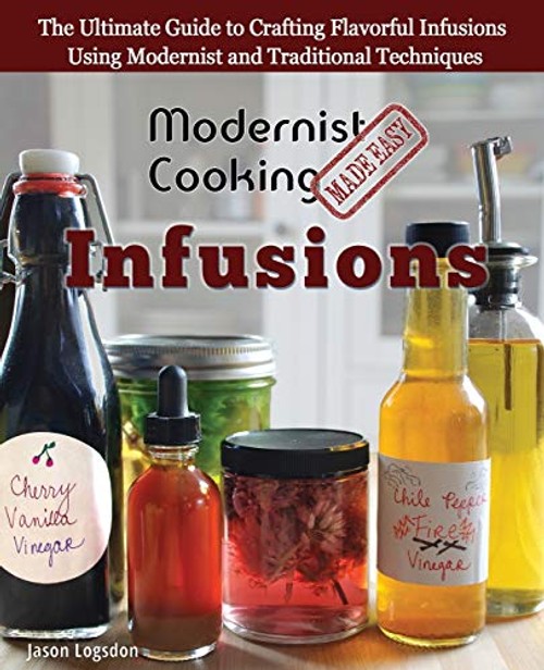 Modernist Cooking Made Easy: Infusions – Hardcover by Jason Logsdon view 2