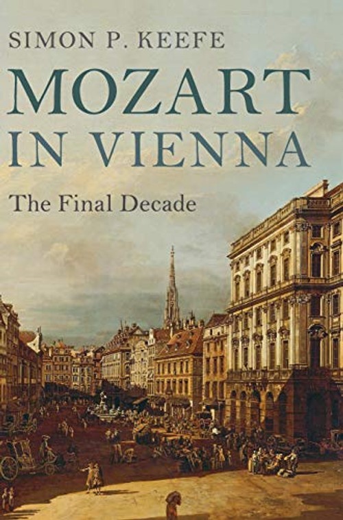 Mozart in Vienna: The Final Decade – Simon P. Keefe – Cambridge University Press view 2