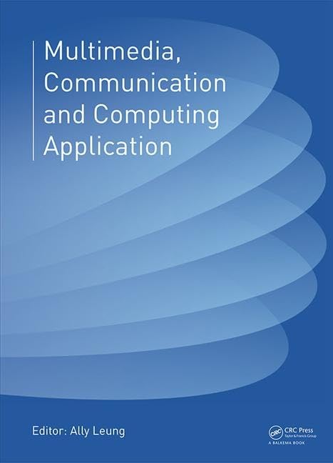 Buy Multimedia, Communication and Computing Application: Proceedings of the 2014 International Conference on Multimedia, Communication and Computing ... 2014), Xiamen, China, October 16-17, 2014 — BookShops.in