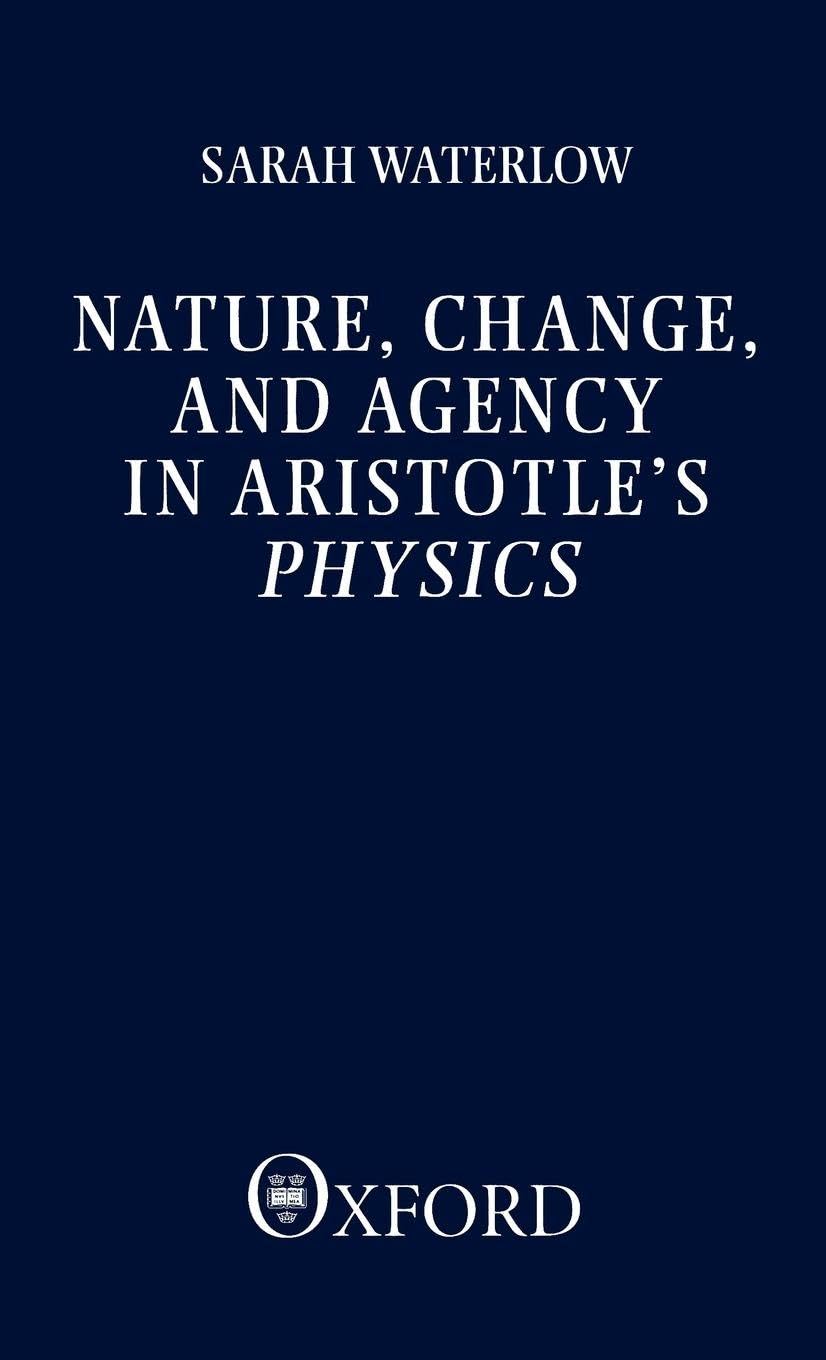 Buy Nature, Change, and Agency in Aristotle's Physics by Sarah W — BookShops.in