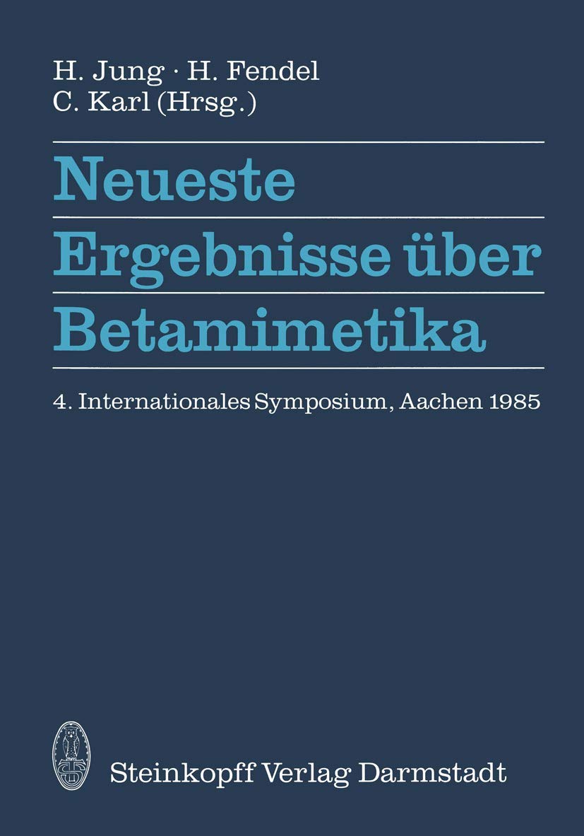Neueste Ergebnisse über Betamimetika: 4. Internationales Symposium in Aachen 1985 | by H. Jung | H. Fendel | C. Karl | Steinkopff Darmstadt | German | Softcover reprint of the original 1st ed. 1986 Edition
