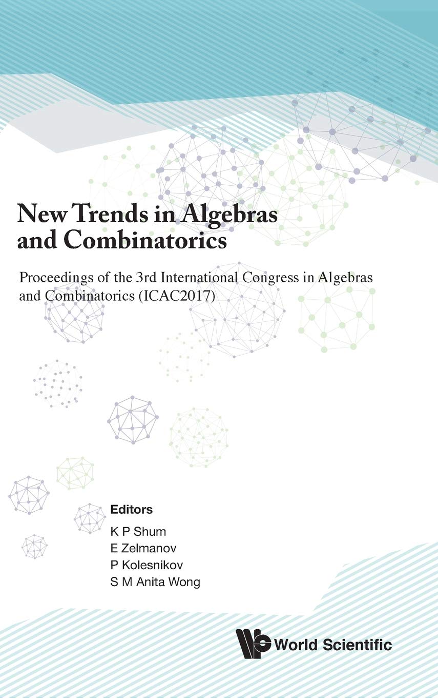 Buy New Trends In Algebras And Combinatorics - Proceedings Of The Third International Congress In Algebras And Combinatorics (Icac2017): Proceedings of ... -Hong Kong, China, 25 - 28 August 2017 — BookShops.in